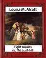 Eight Cousins or The Aunt-Hill (1875), by Louisa M. Alcott (Illustrated Edition): Louisa May Alcott - Louisa M. Alcott - 9781533061812