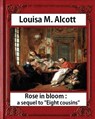 Rose in Bloom: A Sequel to Eight Cousins (1876), by Louisa M. Alcott (novel): Louisa May Alcott - Louisa M. Alcott - 9781533062970