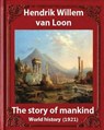 The Story of Mankind (1921), by Hendrik Willem van Loon (illustrated): World history - VAN LOON,  Hendrik Willem - 9781533113276