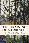 The Training of a Forester - Gifford Pinchot - 9781533130686