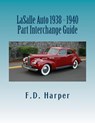 LaSalle Auto 1938 - 1940 Part Interchange Guide - F. D. Harper - 9781533331649
