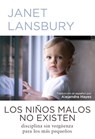 Los niños malos no existen: Disciplina sin vergüenza para los más pequeños - Janet Lansbury - 9781533341686