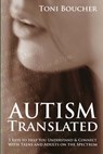Autism Translated: Five Steps to Help You Understand & Connect With Teens and Adults on the Spectrum - Toni Boucher - 9781533376947