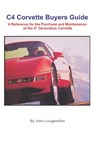 C4 Corvette Buyers Guide: A Reference for the Purchase and Maintenance of the 4th Generation Corvette - John Loughmiller - 9781533414090
