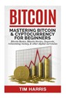 Bitcoin: Mastering Bitcoin & Cyptocurrency for Beginners - Bitcoin Basics, Bitcoin Stories, Dogecoin, Reinventing Money & Other Digital Currencies - Tim Harris - 9781533427335