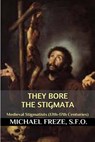 They Bore the Stigmata: (Medieval Stigmatists: 12th-17th Centuries) - Michael Freze - 9781533456472