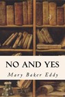 No and Yes - Mary Baker Eddy - 9781533646729