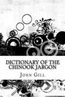 Dictionary of the Chinook Jargon - John Gill - 9781533658043