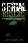 Serial Killers: Most Horrific Serial Killers Biographies, True Crime Cases, Murderers - Jeff Kramer - 9781533692443