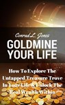 Goldmine Your Life: How To Explore The Untapped Treasure Trove In Your Life & Unlock The Real Wealth Within - Conrad L. Jones - 9781533701114