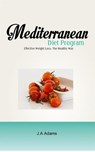 Mediterranean Diet Program : Effective Weight Loss, The Healthy Way - J.A Adams - 9781533722874