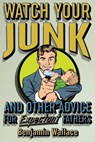 Watch Your Junk and Other Advice for Expectant Fathers - Benjamin Wallace - 9781533724168