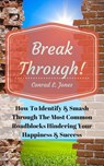 Breakthrough! How To Identify & Smash Through The Most Common Roadblocks Hindering Your Happiness & Success - Conrad L. Jones - 9781533726100