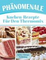 Phänomenale Kuchen-Rezepte für den Thermomix - Alpha- Omega Publishing - 9781533752611