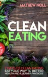 Clean Eating: 7 Days to Clean Eating - Mathew Noll - 9781533760609