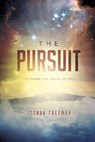 The Pursuit: Exploring the Heart of God - Joshua Freeman - 9781533762689