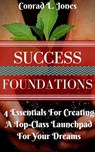 Success Foundation: 4 Essentials For Creating A Top-Class Launchpad For Your Dreams - Conrad L. Jones - 9781533772671