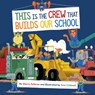 This Is the Crew That Builds Our School - Sherry Fellores - 9781534113190