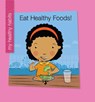 Eat Healthy Foods! - Katie Marsico - 9781534139343