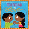 Thread of Love - Kabir Sehgal ; Surishtha Sehgal - 9781534404748