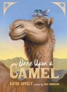 Once Upon a Camel - Kathi Appelt - 9781534406452