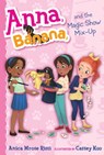 Anna, Banana, and the Magic Show Mix-Up - Anica Mrose Rissi - 9781534417236