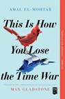 This Is How You Lose the Time War - Amal El-Mohtar ; Max Gladstone - 9781534430990