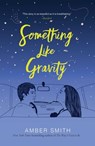 Something Like Gravity - Amber Smith - 9781534437197
