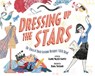 Dressing Up the Stars: The Story of Movie Costume Designer Edith Head - Jeanne Walker Harvey - 9781534451056