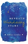 Beneath Wandering Stars - COWLES,  Ashlee - 9781534463110