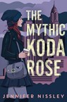 The Mythic Koda Rose - Jennifer Nissley - 9781534466784