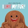 I Love My Fur! - Kelly Leigh Miller - 9781534478961