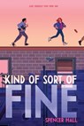 Kind of Sort of Fine - Spencer Hall - 9781534482999