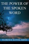 The Power of the Spoken Word - Florence Scovel Shinn - 9781534642331