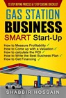 Gas Station Business Smart Start-Up: How to Measure Profitability, How to Come Up with a Valuation, How to Calculate the ROI, How to Write the Best Bu - Shabbir Hossain - 9781534655096