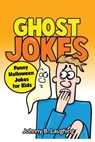 Ghost Jokes: Funny Halloween Jokes for Kids - Johnny B. Laughing - 9781534677838