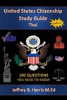 U.S. Citizenship Study Guide - Thai: 100 Questions You Need To Know - Jeffrey Bruce Harris - 9781534807747