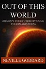 Out of This World (Reshape Your Future by Using Your Imagination) - Neville Goddard - 9781534912519