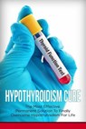 Hypothyroidism Cure: The Most Effective, Permanent Solution to Finally Overcome Hypothyroidism for Life - Elizabeth Grace - 9781534954427