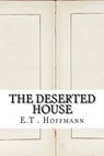The Deserted House - HOFFMANN,  E. T. a. - 9781535062985