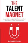 The Talent Magnet: Employer Branding & Recruitment Marketing Strategies to Attract Millennial Talent - Richard Evans - 9781535120593