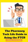The Pharmacy Tech Life Guide to Acing the PTCB - Pharmacy Tech Life Guides - 9781535134828