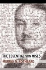 The Essential von Mises - ROTHBARD,  Murray N. - 9781535139977