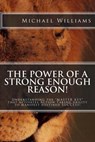 The Power of a Strong Enough Reason! - WILLIAMS,  Michael A. - 9781535144162