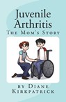 Juvenile Arthritis: The Mom's Story - Susanna Kirkpatrick - 9781535144629