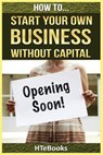 How To Start Your Own Business Without Capital - Htebooks - 9781535161497