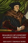 Dialogue of Comfort Against Tribulation - MORE,  Saint Thomas - 9781535189668