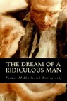 The Dream of a Ridiculous Man - DOSTOYEVSKY,  Fyodor Mikhailovich - 9781535236300