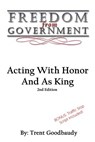 Freedom From Government: Acting With Honor And As King: Second Edition - Trent Goodbaudy - 9781535267441