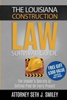 The Louisiana Construction Law Survival Guide: The Insider's SecretsTo Getting Paid On Every Project - Seth J. Smiley - 9781535284233